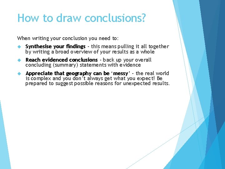 How to draw conclusions? When writing your conclusion you need to: Synthesise your findings