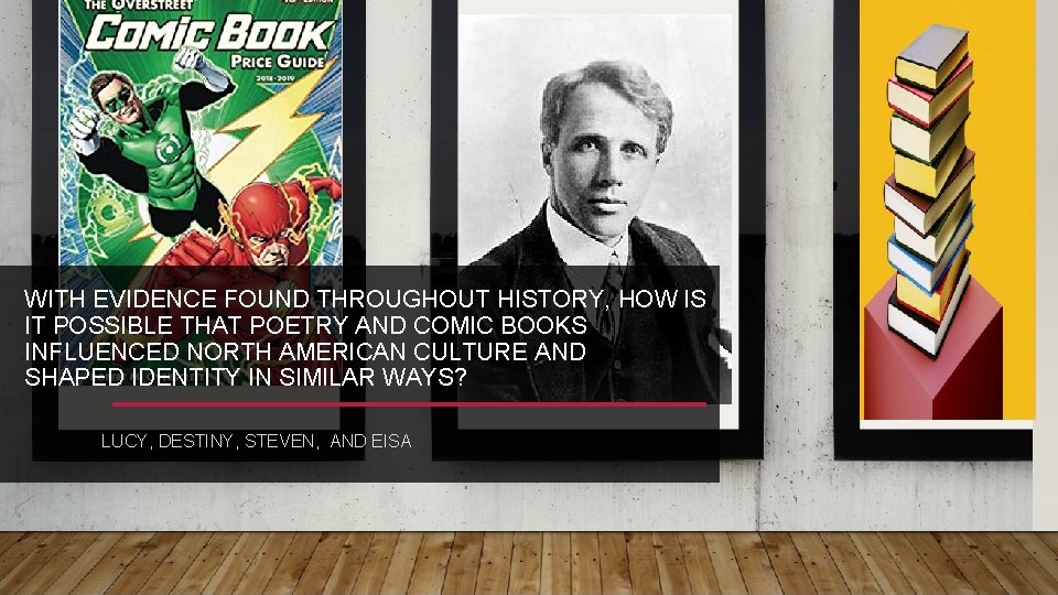 WITH EVIDENCE FOUND THROUGHOUT HISTORY, HOW IS IT POSSIBLE THAT POETRY AND COMIC BOOKS WITH EVIDENCE FOUND THROUGHOUT HISTORY, HOW IS IT POSSIBLE THAT POETRY AND COMIC BOOKS