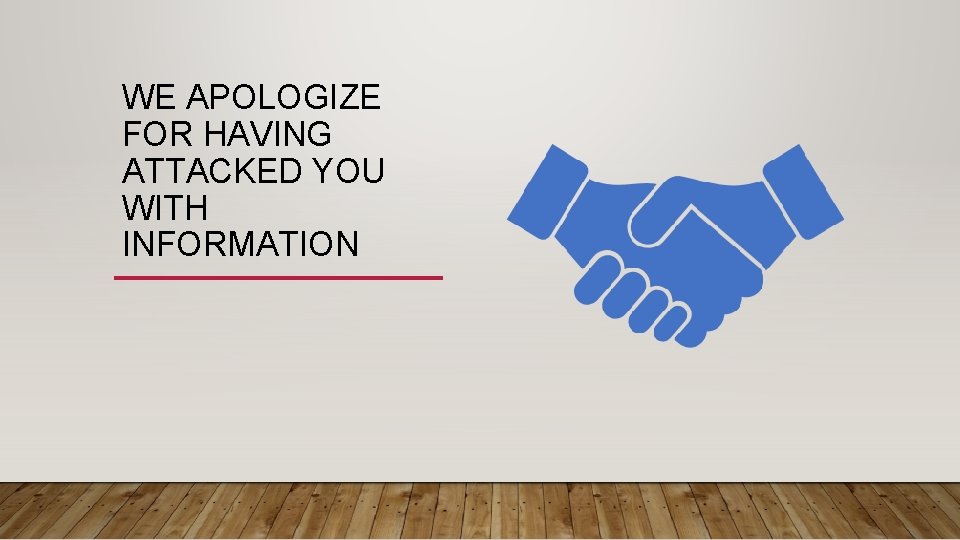 WE APOLOGIZE FOR HAVING ATTACKED YOU WITH INFORMATION WE APOLOGIZE FOR HAVING ATTACKED YOU WITH INFORMATION