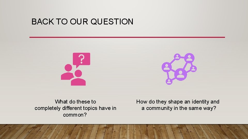 BACK TO OUR QUESTION What do these to completely different topics have in common? BACK TO OUR QUESTION What do these to completely different topics have in common?