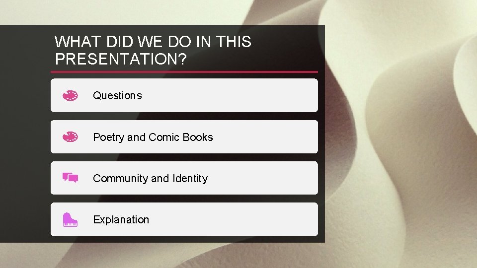 WHAT DID WE DO IN THIS PRESENTATION? Questions Poetry and Comic Books Community and WHAT DID WE DO IN THIS PRESENTATION? Questions Poetry and Comic Books Community and