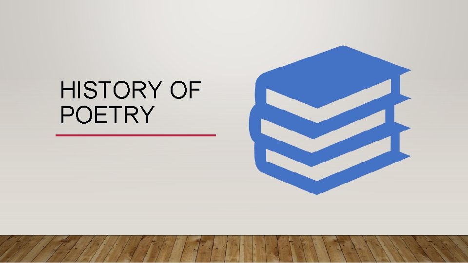 HISTORY OF POETRY HISTORY OF POETRY