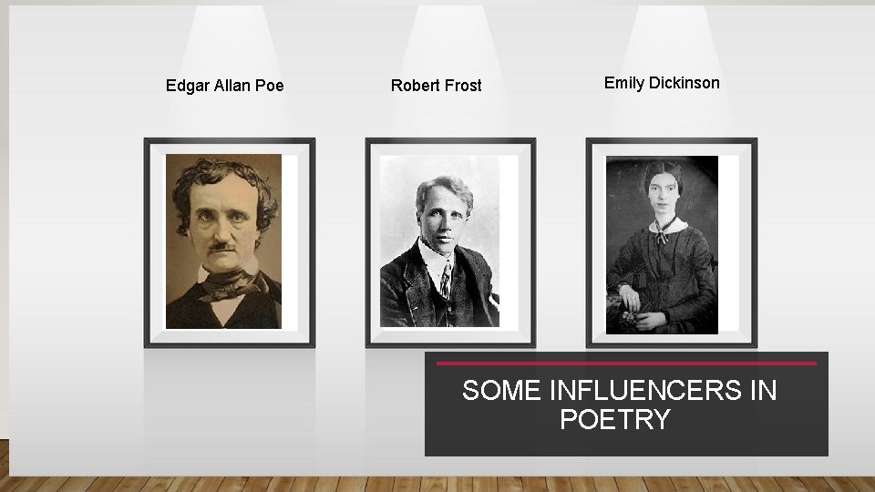 Edgar Allan Poe Robert Frost Emily Dickinson SOME INFLUENCERS IN POETRY Edgar Allan Poe Robert Frost Emily Dickinson SOME INFLUENCERS IN POETRY