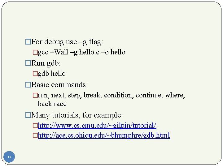 �For debug use –g flag: �gcc –Wall –g hello. c –o hello �Run gdb: