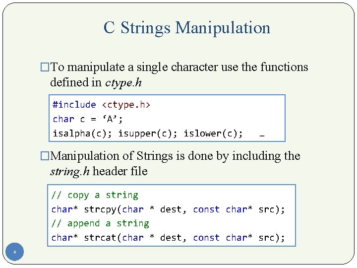 C Strings Manipulation �To manipulate a single character use the functions defined in ctype.
