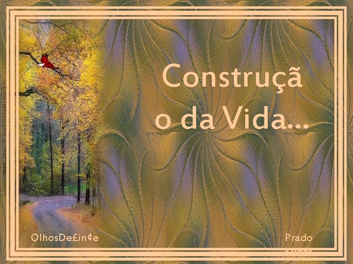 Construçã o da Vida. . . Olhos. De£in¢e Prado Slides 