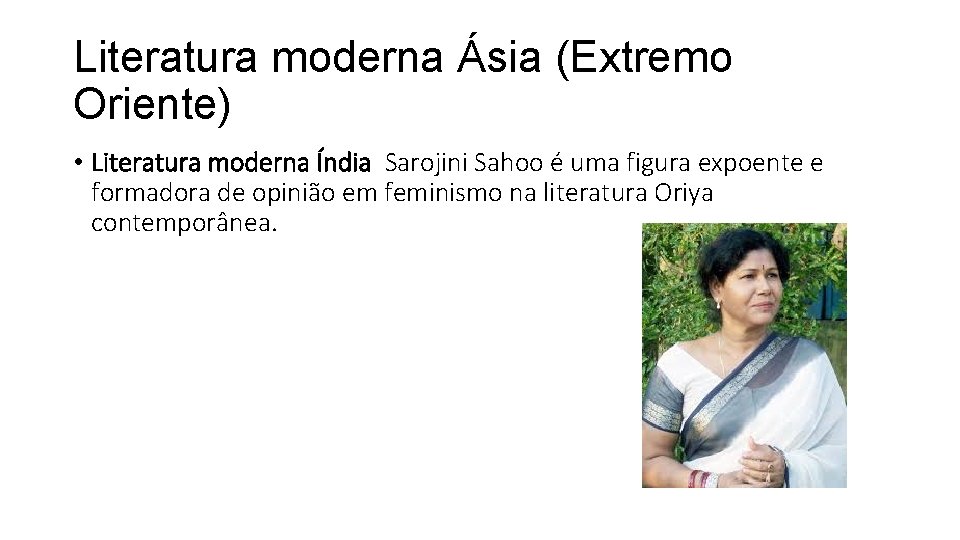 Literatura moderna Ásia (Extremo Oriente) • Literatura moderna Índia Sarojini Sahoo é uma figura