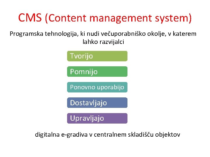 CMS (Content management system) Programska tehnologija, ki nudi večuporabniško okolje, v katerem lahko razvijalci