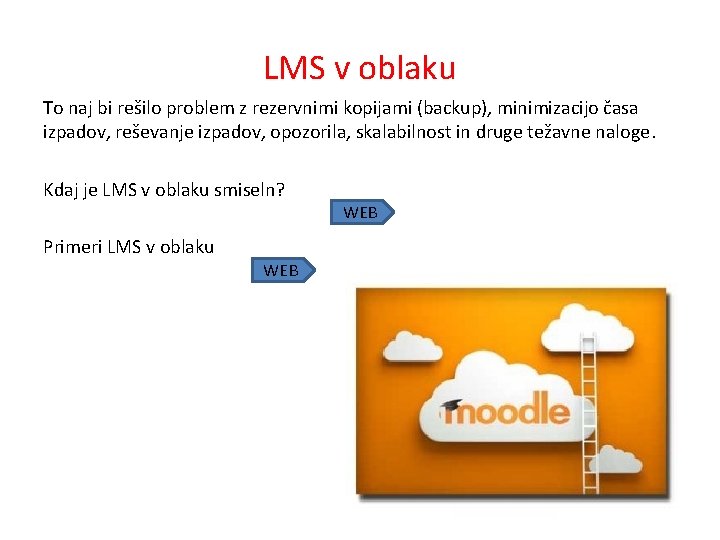 LMS v oblaku To naj bi rešilo problem z rezervnimi kopijami (backup), minimizacijo časa
