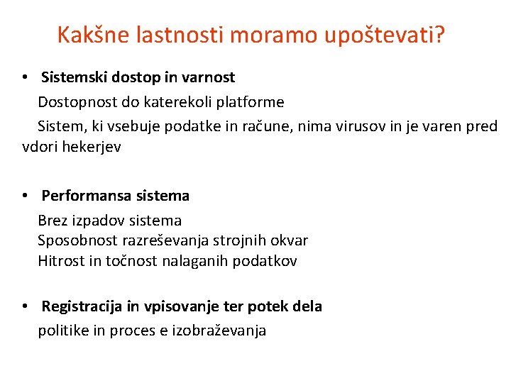 Kakšne lastnosti moramo upoštevati? • Sistemski dostop in varnost Dostopnost do katerekoli platforme Sistem,