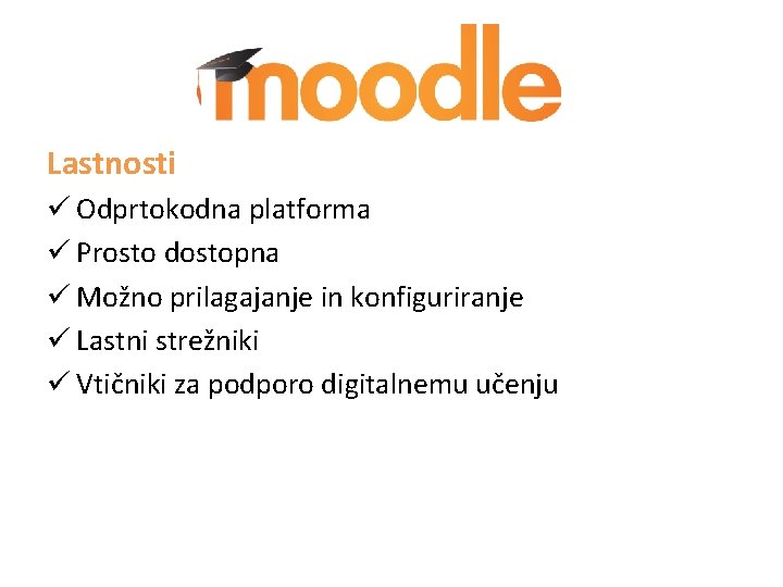 Lastnosti Odprtokodna platforma Prosto dostopna Možno prilagajanje in konfiguriranje Lastni strežniki Vtičniki za podporo