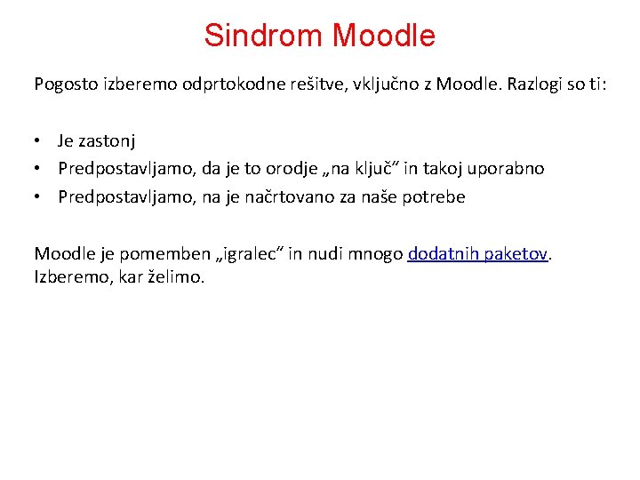 Sindrom Moodle Pogosto izberemo odprtokodne rešitve, vključno z Moodle. Razlogi so ti: • Je