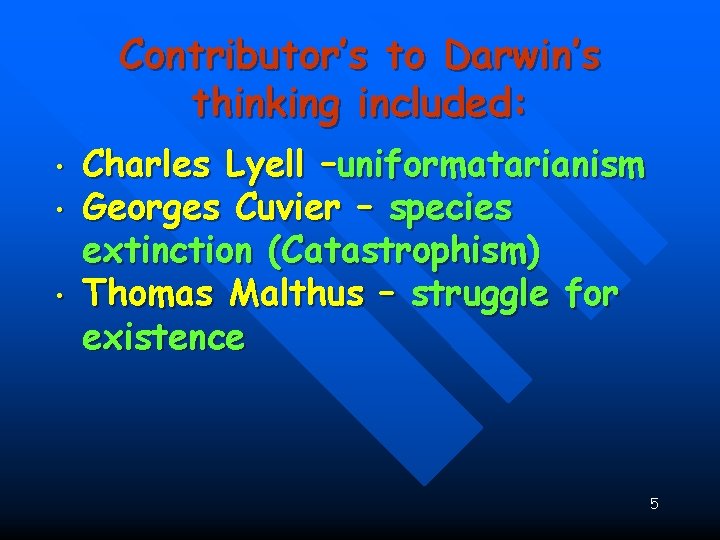 : • • • Contributor’s to Darwin’s thinking included: Charles Lyell –uniformatarianism Georges Cuvier