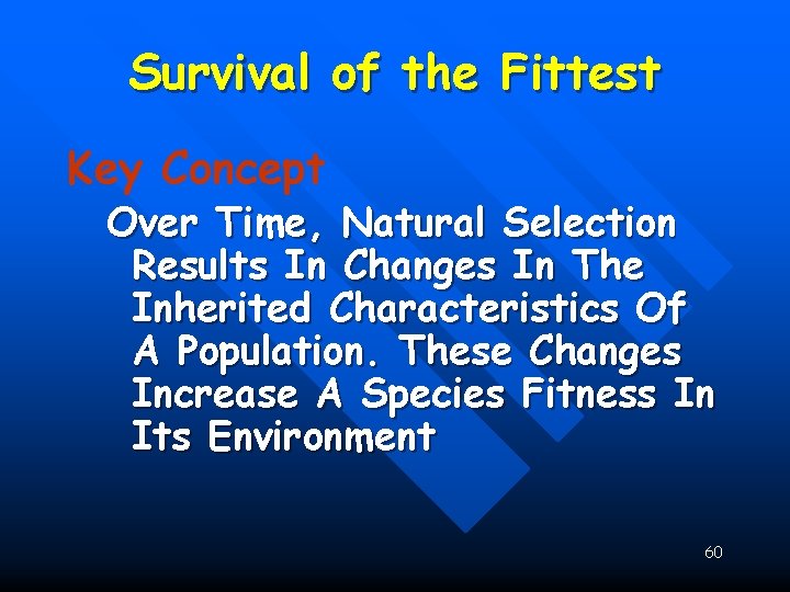 Survival of the Fittest Key Concept Over Time, Natural Selection Results In Changes In