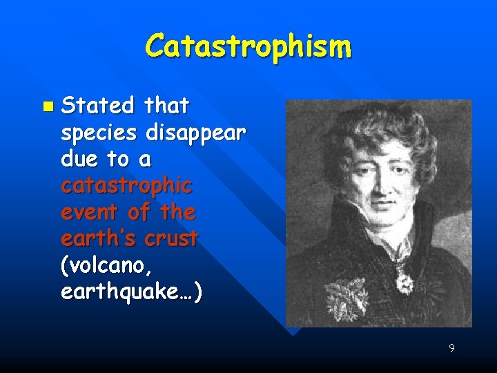 Catastrophism n Stated that species disappear due to a catastrophic event of the earth’s