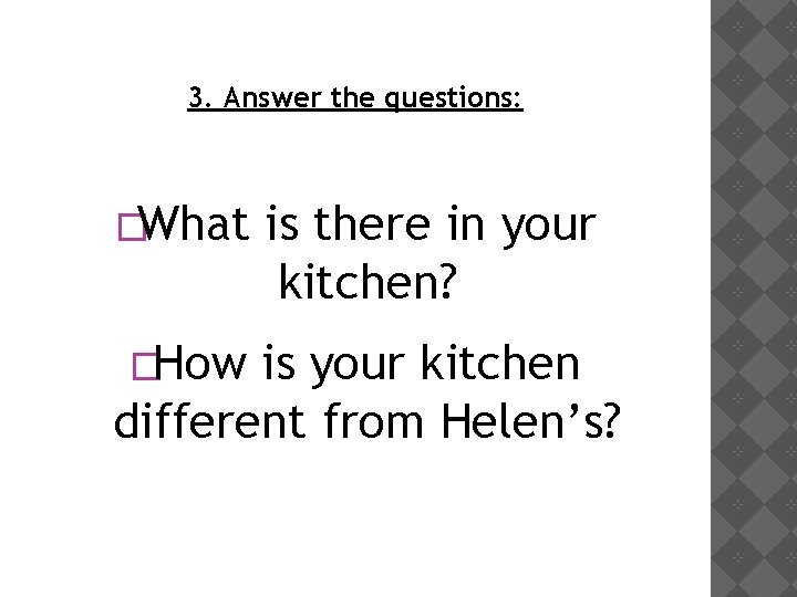 3. Answer the questions: �What �How is there in your kitchen? is your kitchen