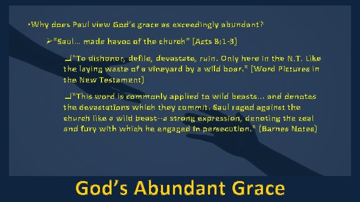  • Why does Paul view God’s grace as exceedingly abundant? Ø“Saul… made havoc