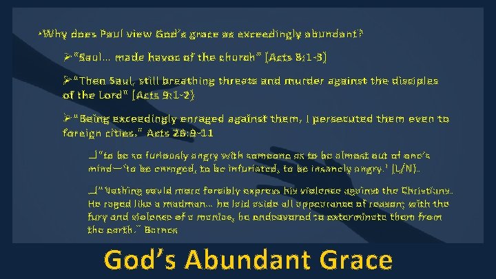  • Why does Paul view God’s grace as exceedingly abundant? Ø“Saul… made havoc