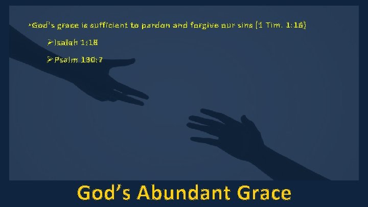  • God’s grace is sufficient to pardon and forgive our sins (1 Tim.