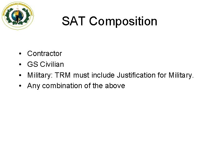 SAT Composition • • Contractor GS Civilian Military: TRM must include Justification for Military.