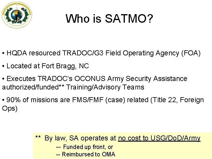 Who is SATMO? • HQDA resourced TRADOC/G 3 Field Operating Agency (FOA) • Located
