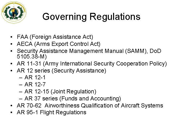 Governing Regulations • FAA (Foreign Assistance Act) • AECA (Arms Export Control Act) •