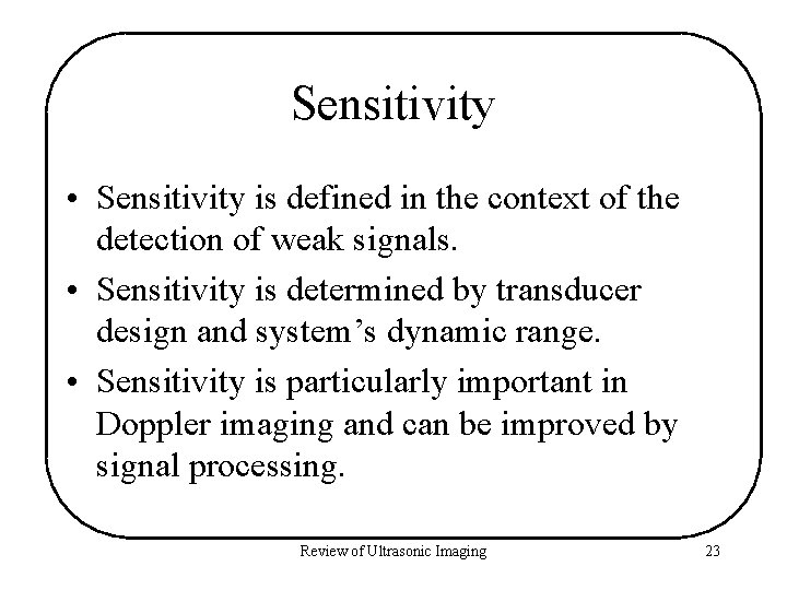 Sensitivity • Sensitivity is defined in the context of the detection of weak signals.