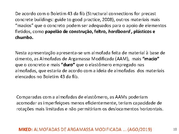 De acordo com o Boletim 43 da fib (Structural connections for precast concrete buildings: