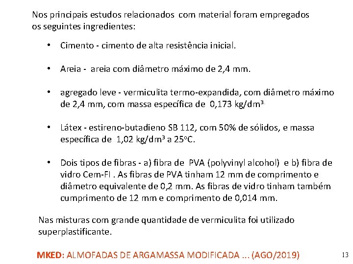 Nos principais estudos relacionados com material foram empregados os seguintes ingredientes: • Cimento -