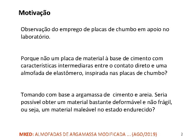 Motivação Observação do emprego de placas de chumbo em apoio no laboratório. Porque não