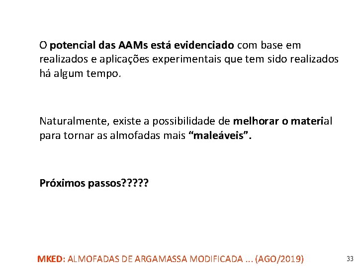 O potencial das AAMs está evidenciado com base em realizados e aplicações experimentais que