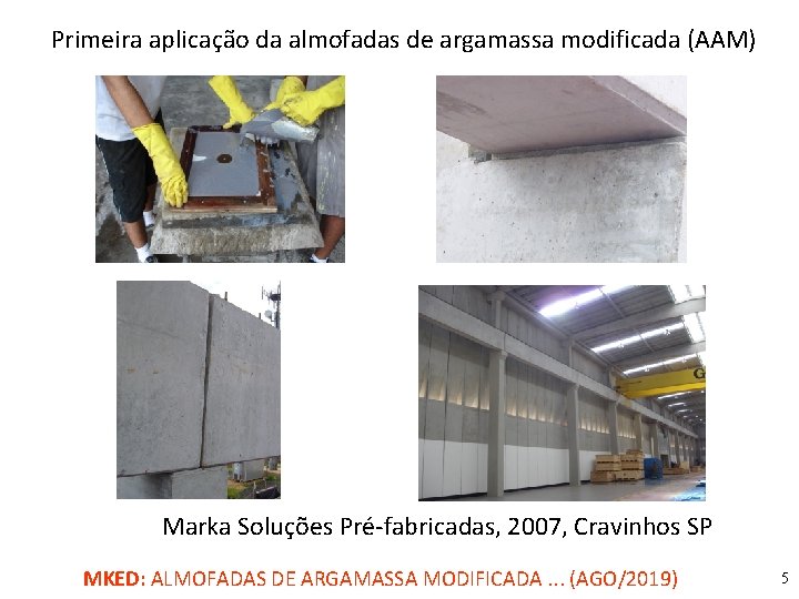 Primeira aplicação da almofadas de argamassa modificada (AAM) Marka Soluções Pré-fabricadas, 2007, Cravinhos SP