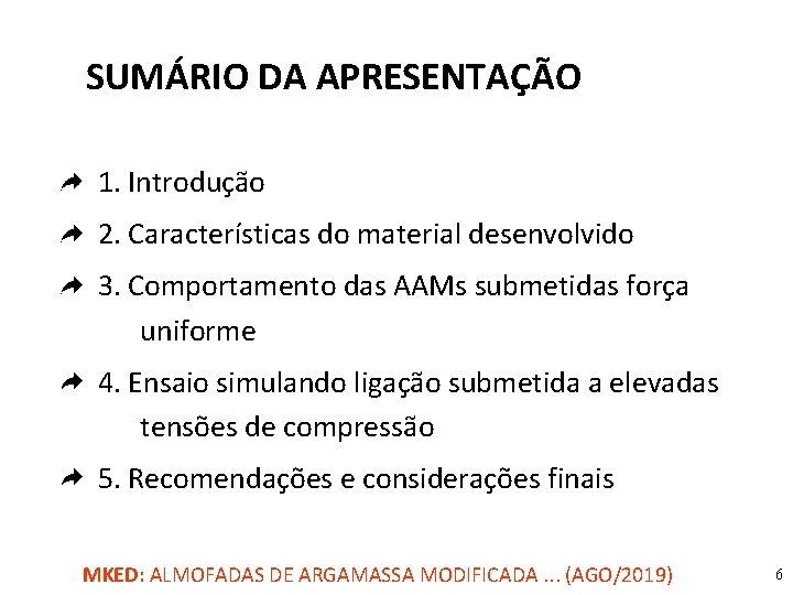 SUMÁRIO DA APRESENTAÇÃO 1. Introdução 2. Características do material desenvolvido 3. Comportamento das AAMs