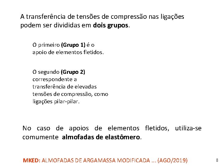 A transferência de tensões de compressão nas ligações podem ser divididas em dois grupos