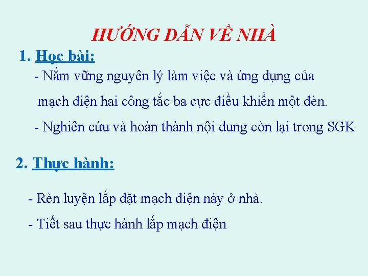 HƯỚNG DẪN VỀ NHÀ 1. Học bài: - Nắm vững nguyên lý làm việc