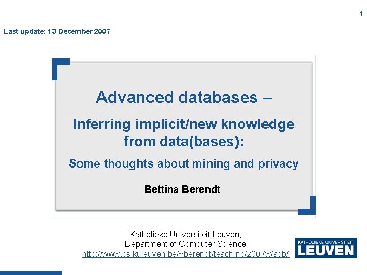 1 Last update: 13 December 2007 Advanced databases – Inferring implicit/new knowledge from data(bases):