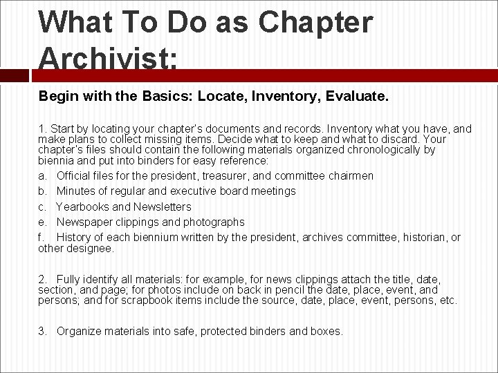 What To Do as Chapter Archivist: Begin with the Basics: Locate, Inventory, Evaluate. 1.