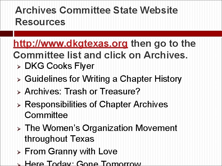 Archives Committee State Website Resources http: //www. dkgtexas. org then go to the Committee