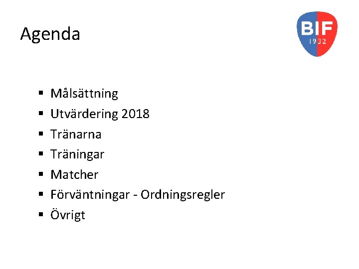 Agenda § § § § Målsättning Utvärdering 2018 Tränarna Träningar Matcher Förväntningar - Ordningsregler