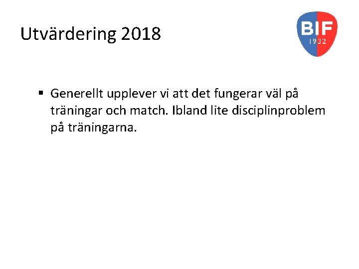 Utvärdering 2018 § Generellt upplever vi att det fungerar väl på träningar och match.