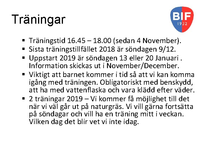 Träningar § Träningstid 16. 45 – 18. 00 (sedan 4 November). § Sista träningstillfället