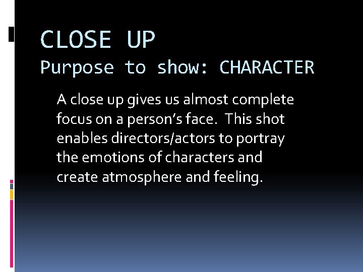 CLOSE UP Purpose to show: CHARACTER A close up gives us almost complete focus