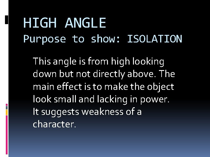 HIGH ANGLE Purpose to show: ISOLATION This angle is from high looking down but