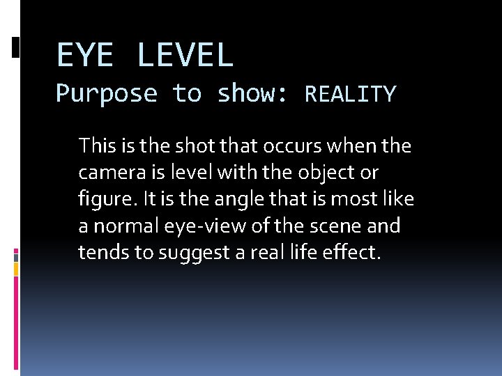 EYE LEVEL Purpose to show: REALITY This is the shot that occurs when the