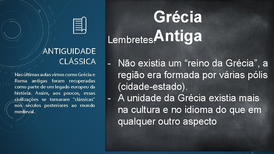 Grécia Lembretes: Antiga ANTIGUIDADE CLÁSSICA Nas últimas aulas vimos como Grécia e Roma antigas