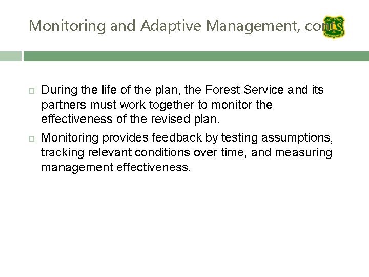 Monitoring and Adaptive Management, cont. During the life of the plan, the Forest Service