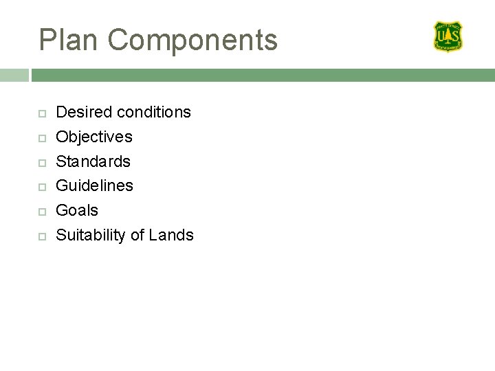 Plan Components Desired conditions Objectives Standards Guidelines Goals Suitability of Lands 