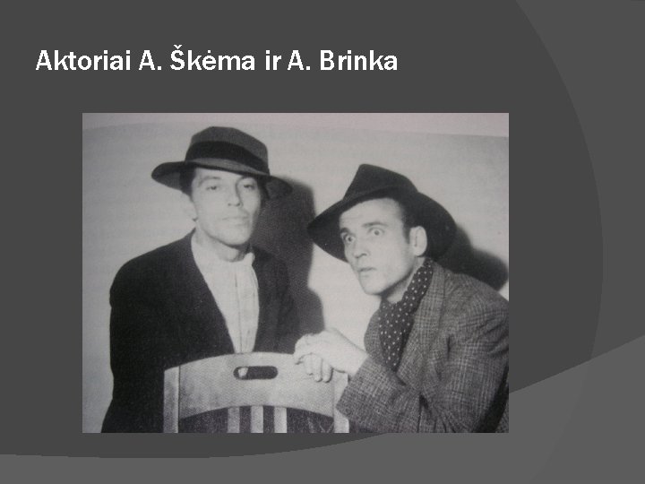 Aktoriai A. Škėma ir A. Brinka 