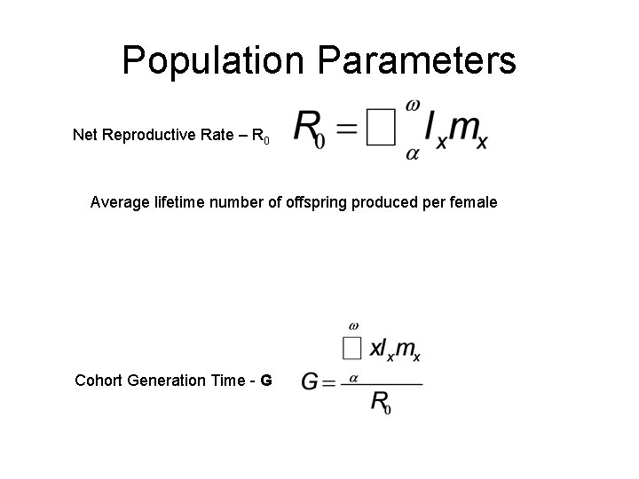 Population Parameters Net Reproductive Rate – R 0 Average lifetime number of offspring produced