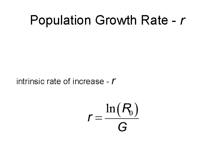 Population Growth Rate - r intrinsic rate of increase - r 